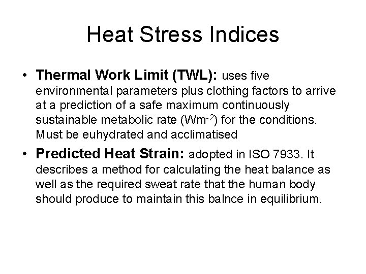 Heat Stress Indices • Thermal Work Limit (TWL): uses five environmental parameters plus clothing
