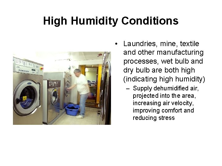 High Humidity Conditions • Laundries, mine, textile and other manufacturing processes, wet bulb and