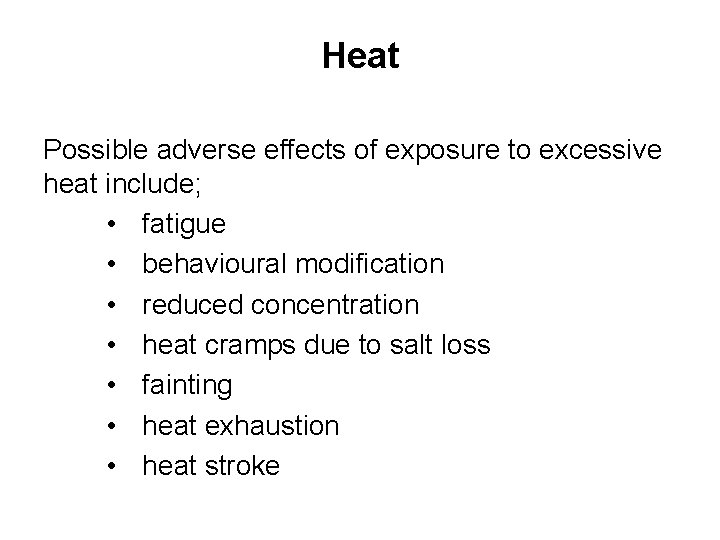 Heat Possible adverse effects of exposure to excessive heat include; • fatigue • behavioural