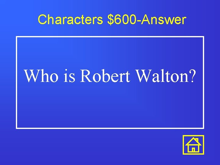 Characters $600 -Answer Who is Robert Walton? 