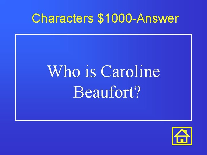 Characters $1000 -Answer Who is Caroline Beaufort? 