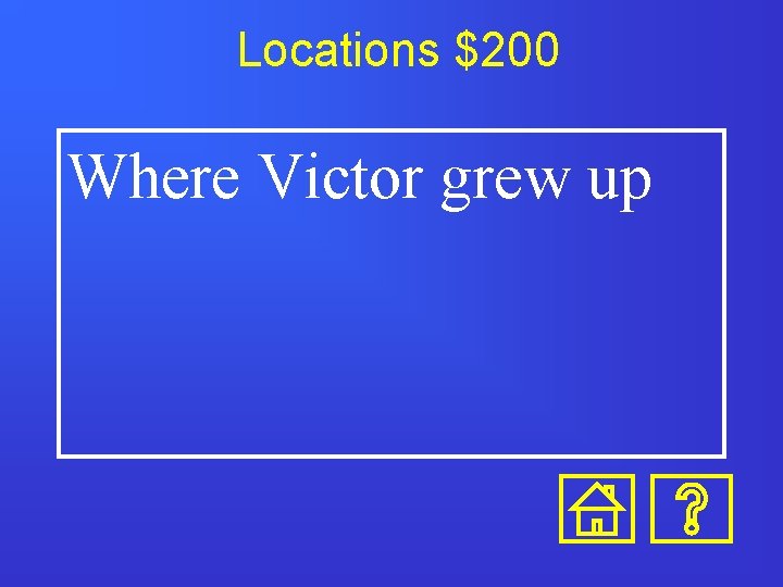 Locations $200 Where Victor grew up 