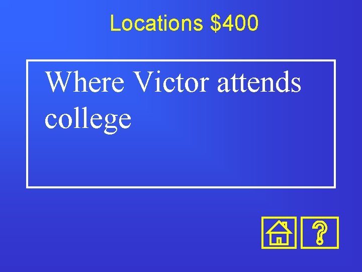 Locations $400 Where Victor attends college 