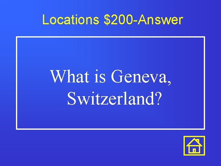 Locations $200 -Answer What is Geneva, Switzerland? 