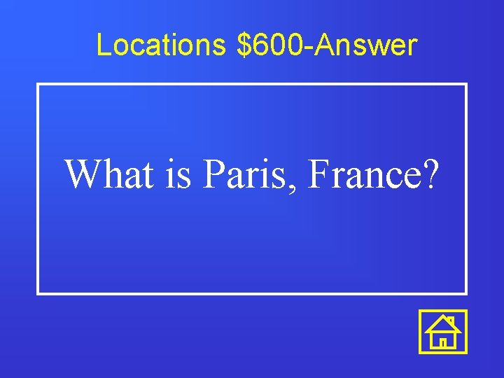 Locations $600 -Answer What is Paris, France? 