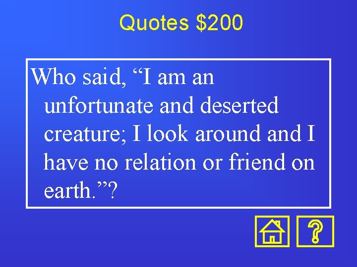 Quotes $200 Who said, “I am an unfortunate and deserted creature; I look around