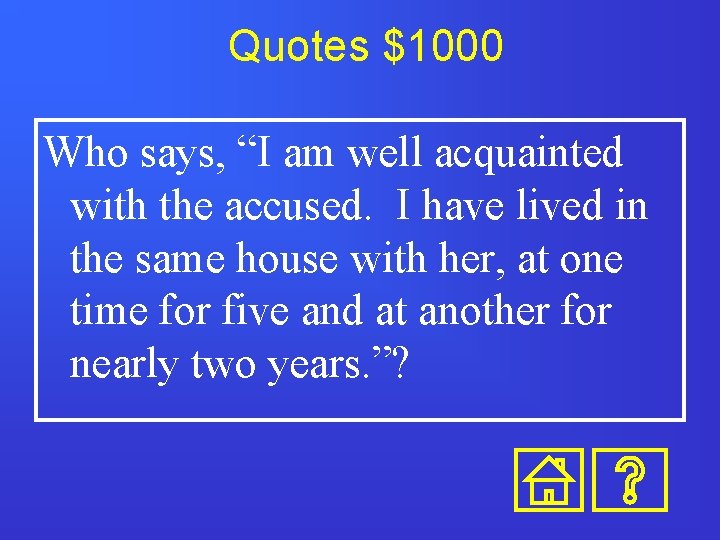 Quotes $1000 Who says, “I am well acquainted with the accused. I have lived