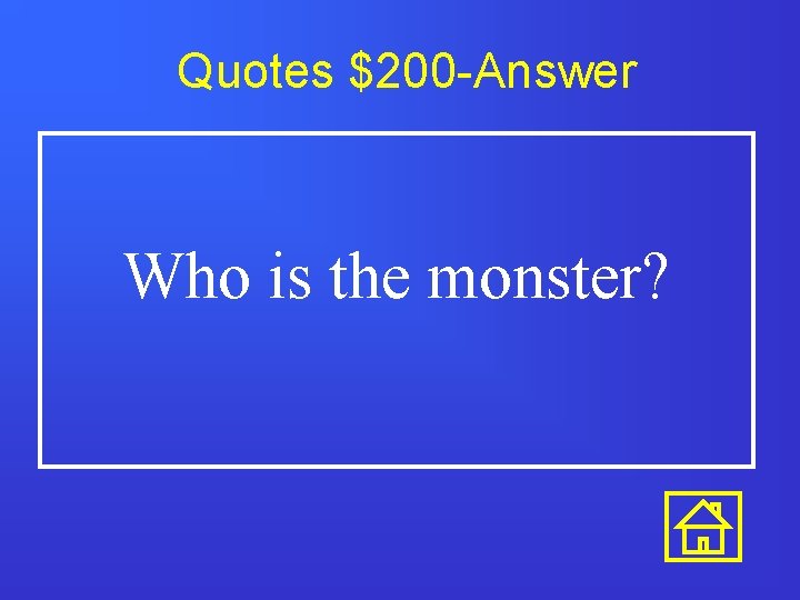 Quotes $200 -Answer Who is the monster? 