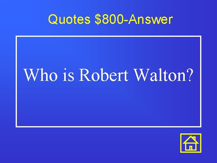 Quotes $800 -Answer Who is Robert Walton? 