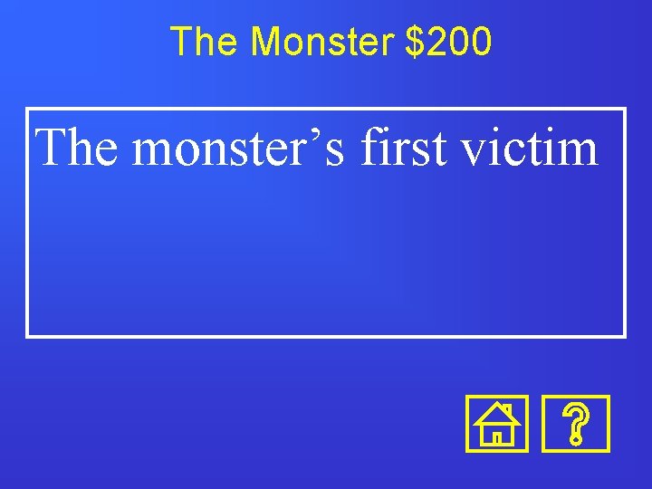 The Monster $200 The monster’s first victim 