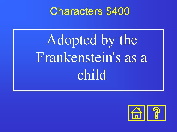 Characters $400 Adopted by the Frankenstein's as a child 