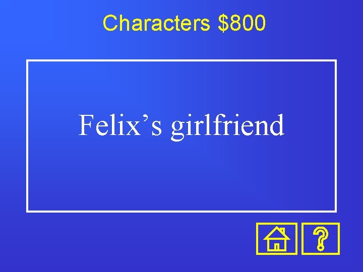 Characters $800 Felix’s girlfriend 