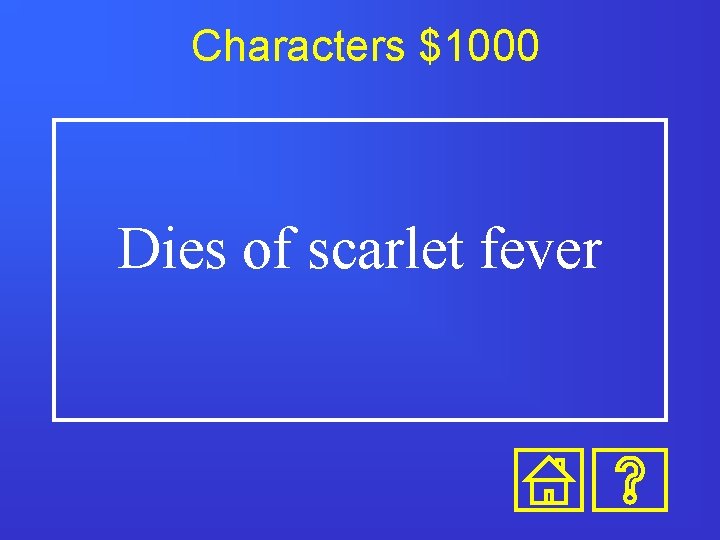 Characters $1000 Dies of scarlet fever 