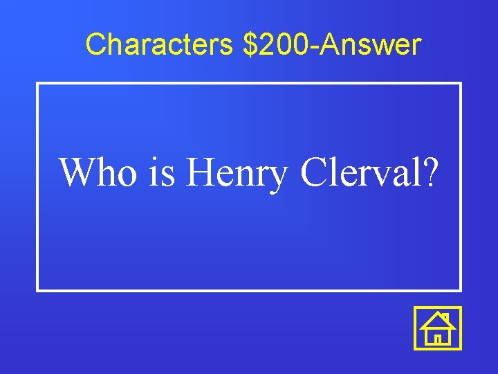 Characters $200 -Answer Who is Henry Clerval? 