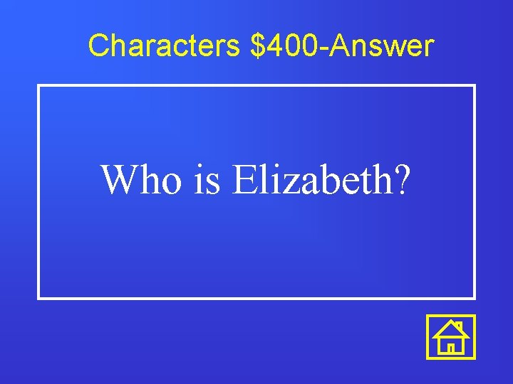 Characters $400 -Answer Who is Elizabeth? 