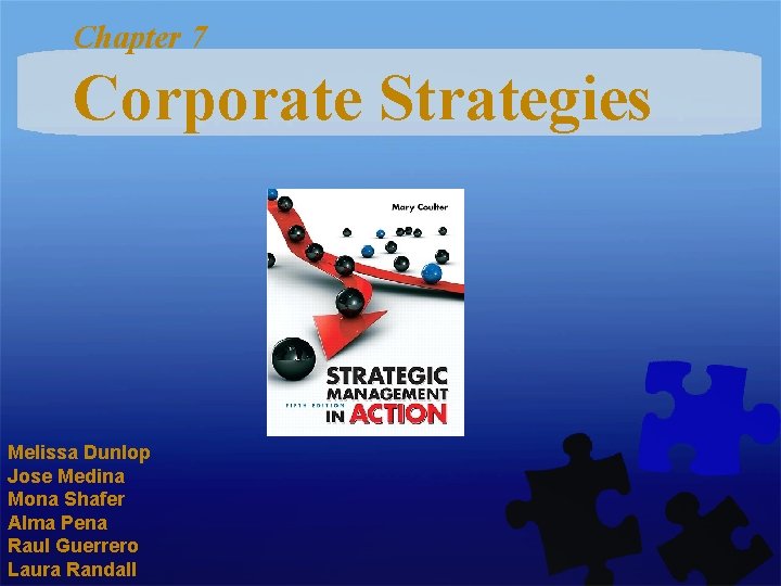Chapter 7 Corporate Strategies Melissa Dunlop Jose Medina Mona Shafer Alma Pena Raul Guerrero