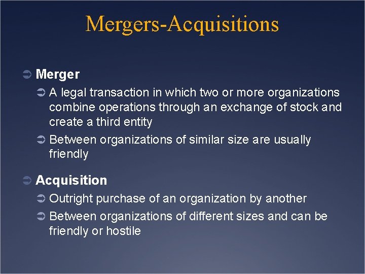 Mergers-Acquisitions Ü Merger Ü A legal transaction in which two or more organizations combine