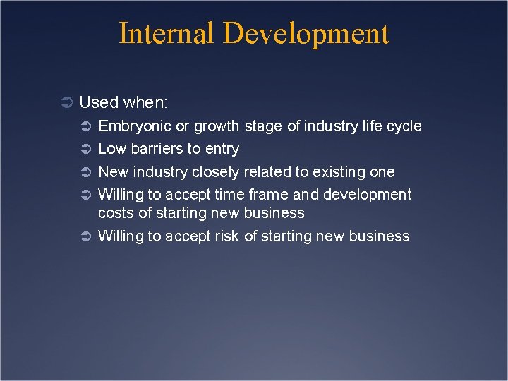 Internal Development Ü Used when: Ü Embryonic or growth stage of industry life cycle