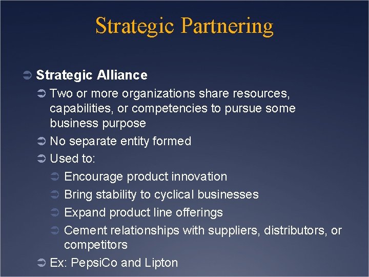 Strategic Partnering Ü Strategic Alliance Ü Two or more organizations share resources, capabilities, or