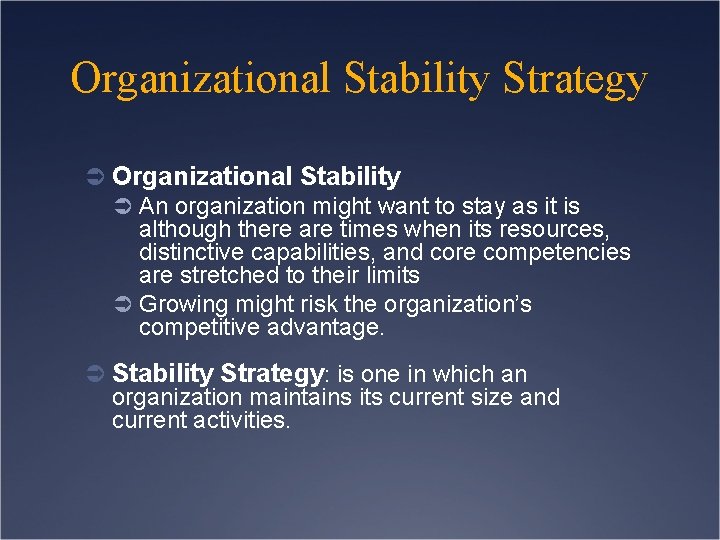 Organizational Stability Strategy Ü Organizational Stability Ü An organization might want to stay as