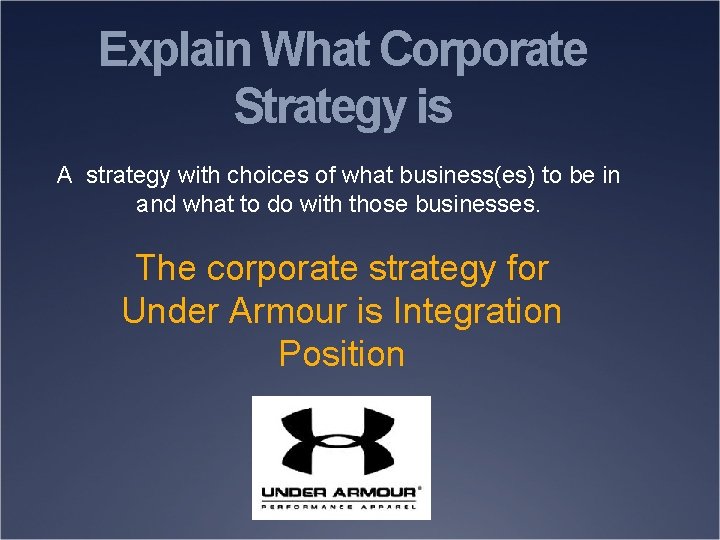 Explain What Corporate Strategy is A strategy with choices of what business(es) to be