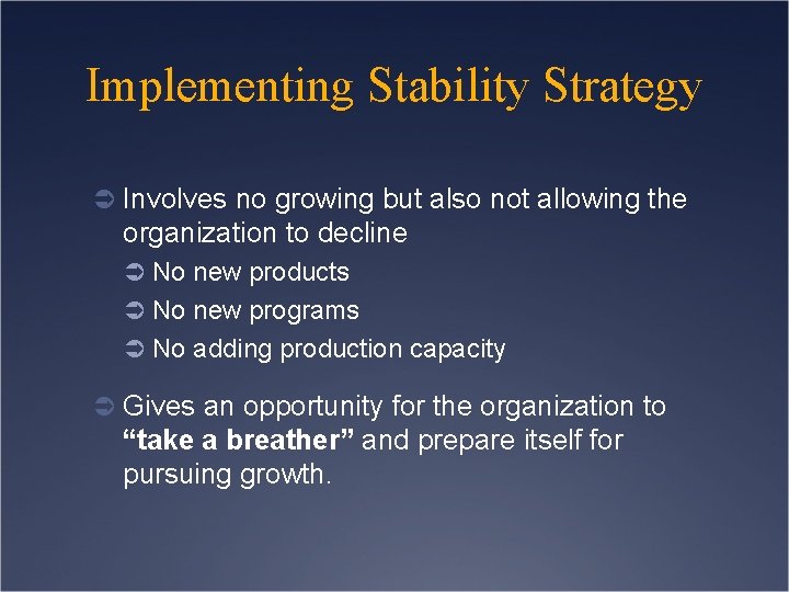 Implementing Stability Strategy Ü Involves no growing but also not allowing the organization to