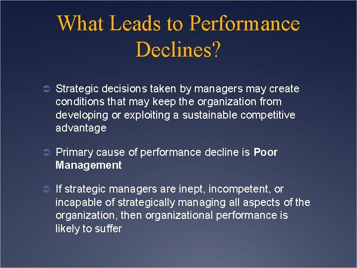 What Leads to Performance Declines? Ü Strategic decisions taken by managers may create conditions