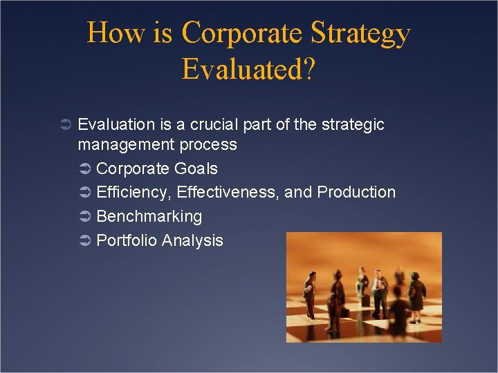 How is Corporate Strategy Evaluated? Ü Evaluation is a crucial part of the strategic