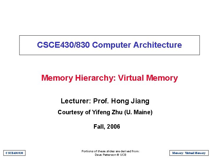 CSCE 430/830 Computer Architecture Memory Hierarchy: Virtual Memory Lecturer: Prof. Hong Jiang Courtesy of