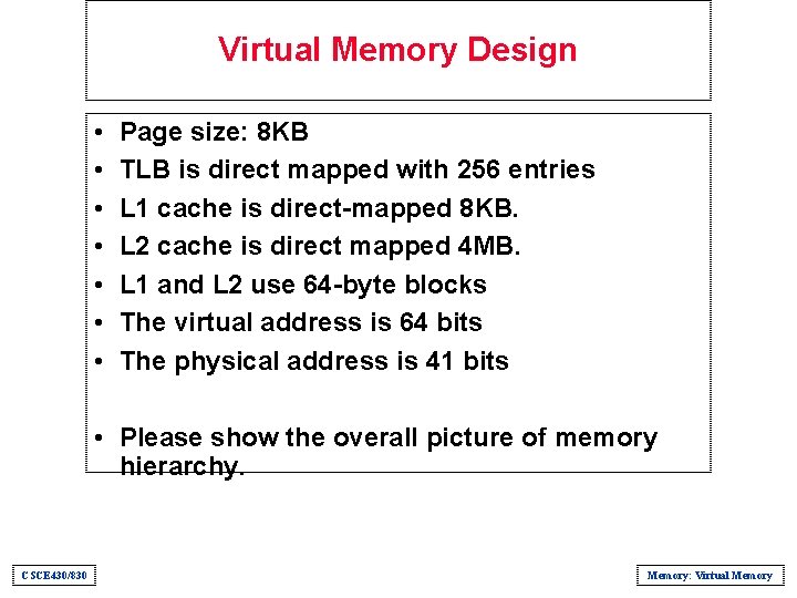Virtual Memory Design • • Page size: 8 KB TLB is direct mapped with