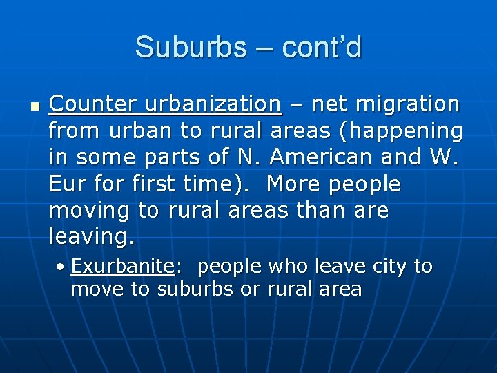Suburbs – cont’d n Counter urbanization – net migration from urban to rural areas