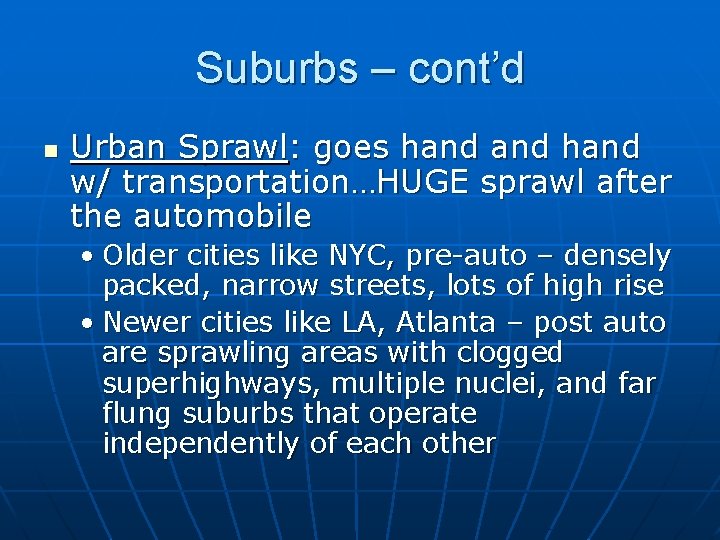 Suburbs – cont’d n Urban Sprawl: goes hand w/ transportation…HUGE sprawl after the automobile