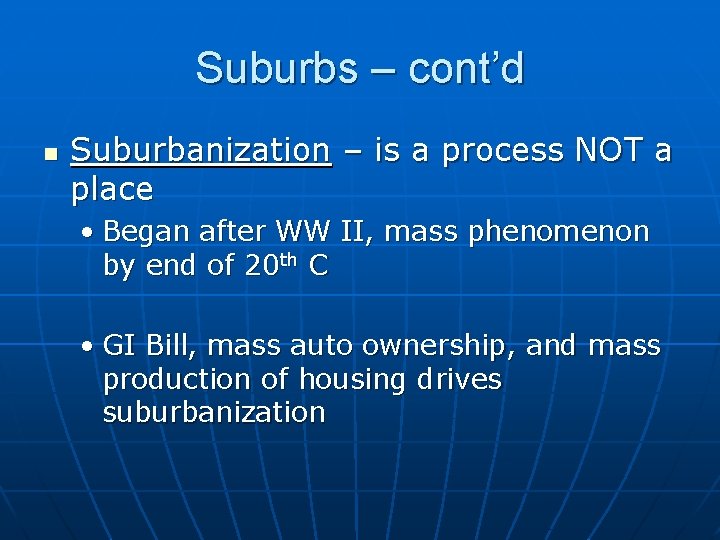 Suburbs – cont’d n Suburbanization – is a process NOT a place • Began