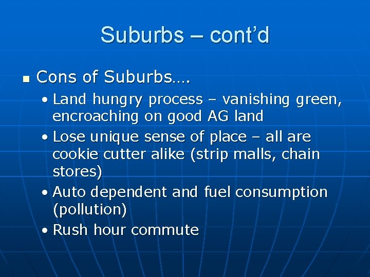 Suburbs – cont’d n Cons of Suburbs…. • Land hungry process – vanishing green,