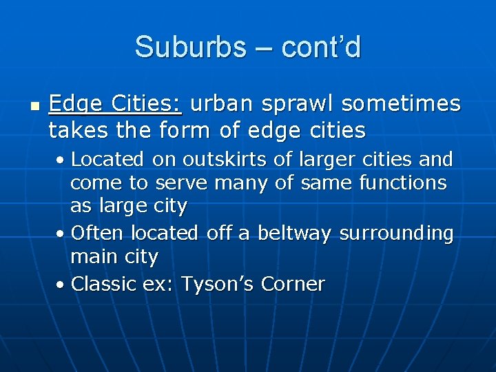 Suburbs – cont’d n Edge Cities: urban sprawl sometimes takes the form of edge