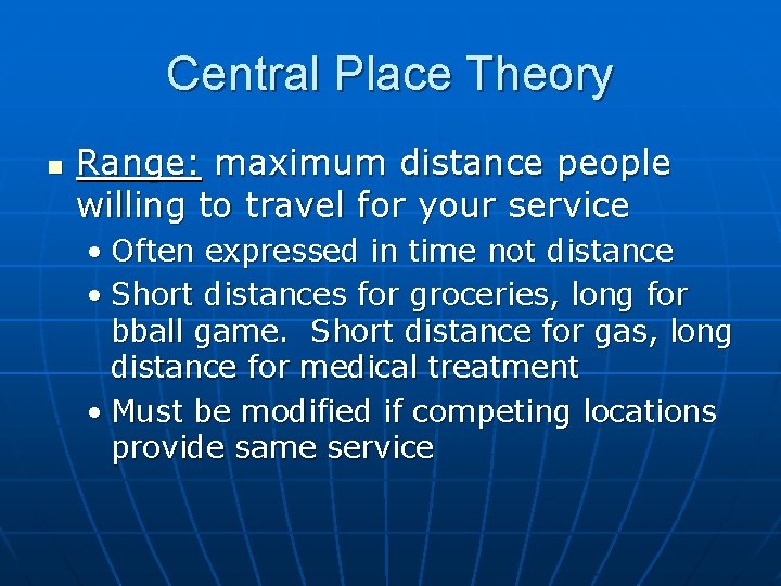 Central Place Theory n Range: maximum distance people willing to travel for your service