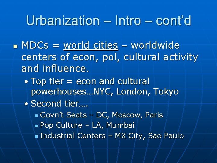 Urbanization – Intro – cont’d n MDCs = world cities – worldwide centers of