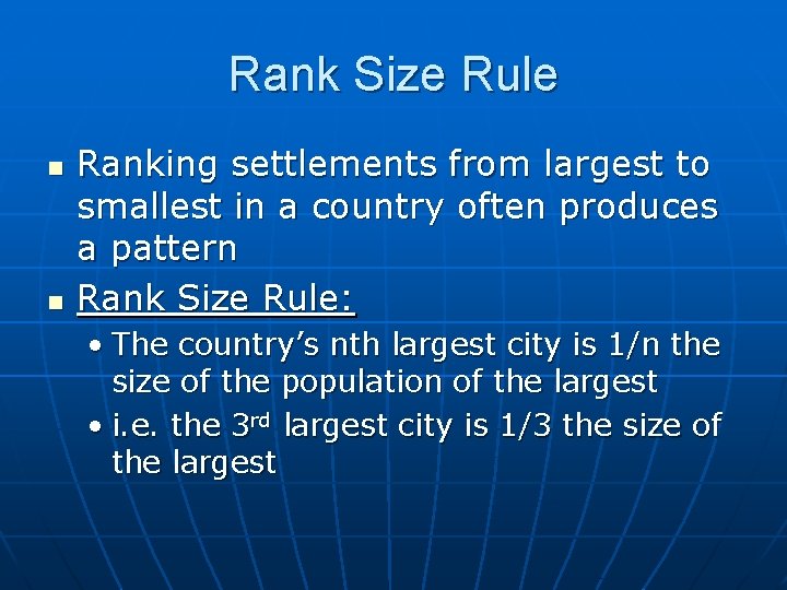 Rank Size Rule n n Ranking settlements from largest to smallest in a country