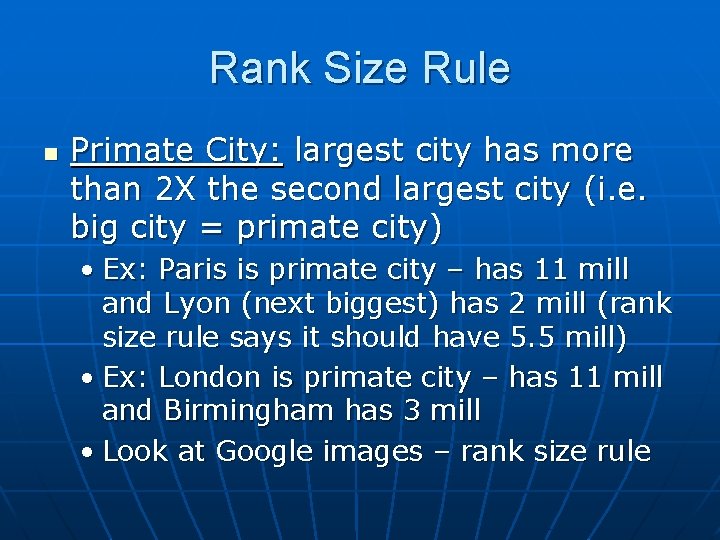 Rank Size Rule n Primate City: largest city has more than 2 X the