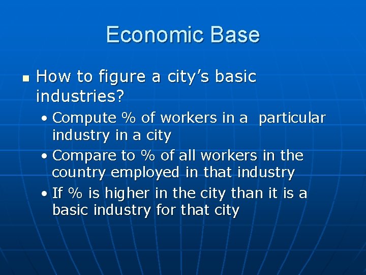 Economic Base n How to figure a city’s basic industries? • Compute % of