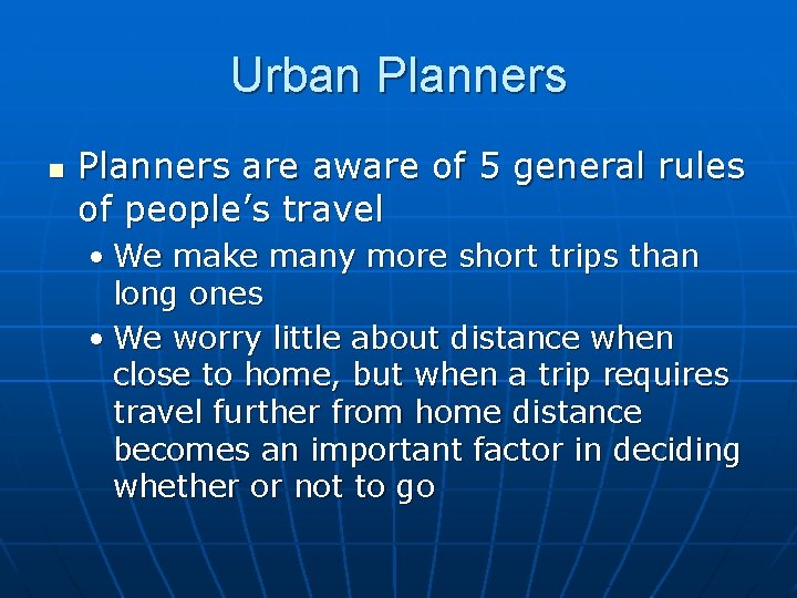 Urban Planners are aware of 5 general rules of people’s travel • We make