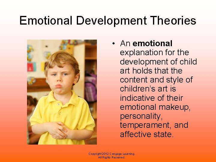 Emotional Development Theories • An emotional explanation for the development of child art holds