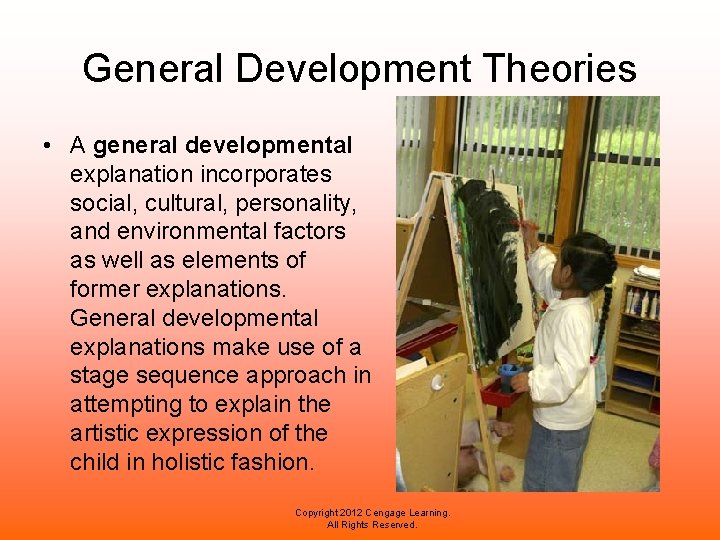 General Development Theories • A general developmental explanation incorporates social, cultural, personality, and environmental