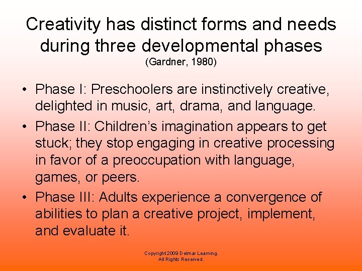 Creativity has distinct forms and needs during three developmental phases (Gardner, 1980) • Phase