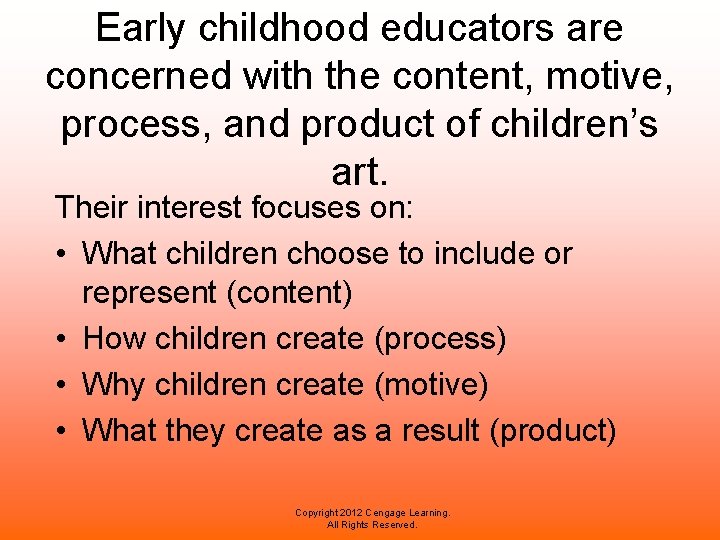 Early childhood educators are concerned with the content, motive, process, and product of children’s