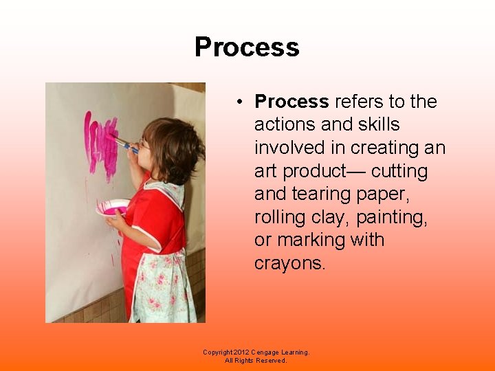 Process • Process refers to the actions and skills involved in creating an art
