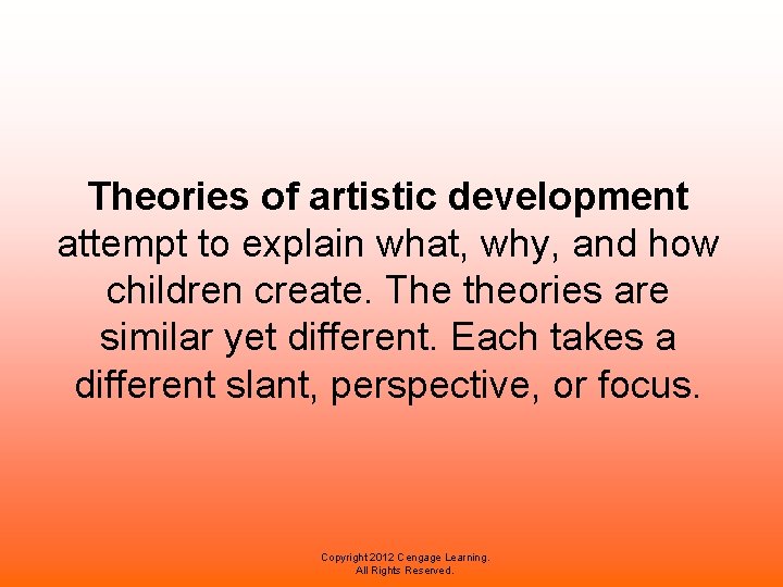 Theories of artistic development attempt to explain what, why, and how children create. The