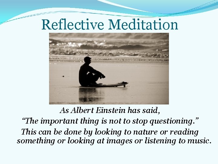 Reflective Meditation As Albert Einstein has said, “The important thing is not to stop Reflective Meditation As Albert Einstein has said, “The important thing is not to stop