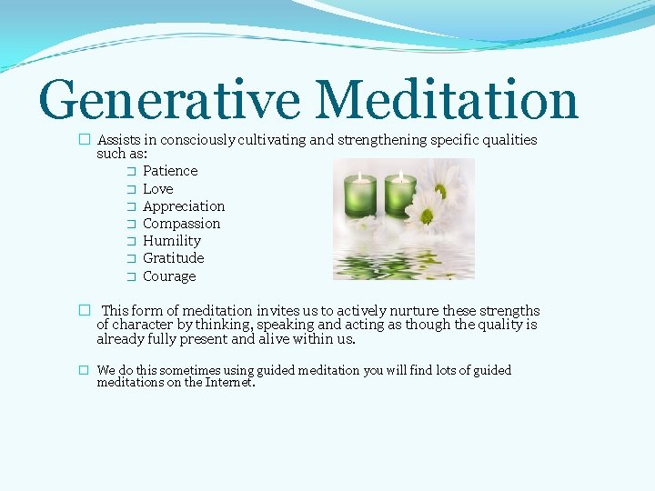 Generative Meditation � Assists in consciously cultivating and strengthening specific qualities such as: � Generative Meditation � Assists in consciously cultivating and strengthening specific qualities such as: �