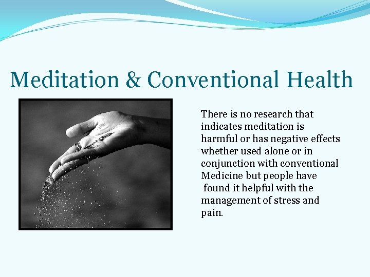 Meditation & Conventional Health There is no research that indicates meditation is harmful or Meditation & Conventional Health There is no research that indicates meditation is harmful or